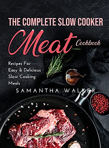 Stock image for The Complete Slow Cooker Meat Cookbook: Recipes For Easy and Delicious Slow Cooking Meals for sale by ThriftBooks-Atlanta