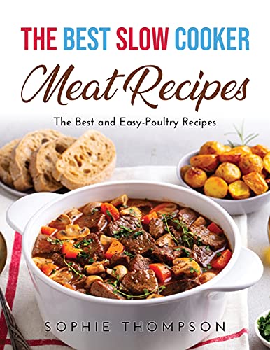 Stock image for The Best Slow Cooker Meat Recipes: The Best and Easy-Poultry Recipes for sale by Big River Books