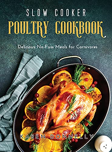 9781667137827: Slow Cooker Poultry Cookbook: Delicious No-Fuss Meals for Carnivores
