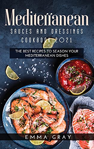 Beispielbild fr Mediterranean Sauces and Dressings Cookbook 2021 : The Best Recipes To Season Your Mediterranean Dishes zum Verkauf von Buchpark