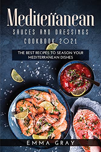 9781667141480: Mediterranean Sauces and Dressings Cookbook 2021: The Best Recipes To Season Your Mediterranean Dishes