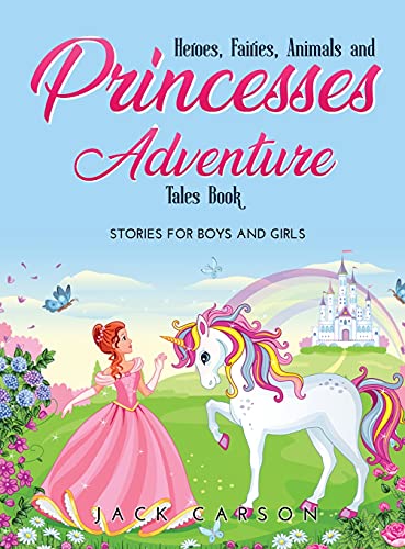 Stock image for Heroes, Fairies, Animals, and Princesses Adventure Tales Book: Stories for Boys and Girls for sale by Big River Books