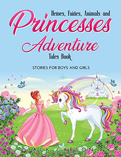 Stock image for Heroes, Fairies, Animals, and Princesses Adventure Tales Book: Stories for Boys and Girls for sale by Big River Books