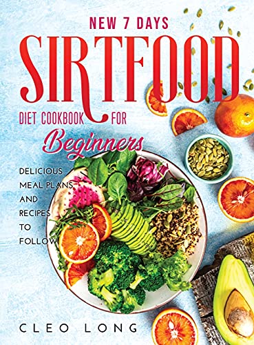 Stock image for New 7 Days Sirtfood Diet Cookbook for Beginners: Delicious Meal Plans and Recipes to Follow for sale by PlumCircle