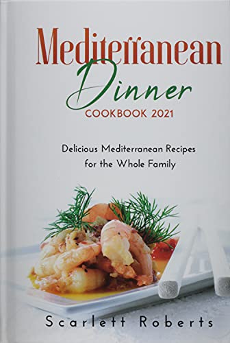 Stock image for Mediterranean Dinner Cookbook 2021 : Delicious Mediterranean Recipes for the Whole Family for sale by Buchpark