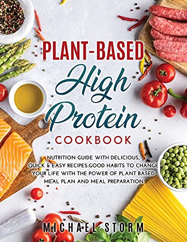 Beispielbild fr PLANT-BASED HIGH PROTEIN COOKBOOK : Nutrition Guide with Delicious, Quick & Easy Recipes. Good Habits to Change Your Life with The Power of Plant Based Meal Plan and Meal Preparation. zum Verkauf von Buchpark