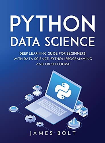 Stock image for PYTHON DATA SCIENCE : DEEP LEARNING GUIDE FOR BEGINNERS WITH DATA SCIENCE. PYTHON PROGRAMMING AND CRUSH COURSE for sale by Buchpark