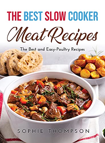 Imagen de archivo de The Best Slow Cooker Meat Recipes: The Best and Easy-Poultry Recipes a la venta por Big River Books