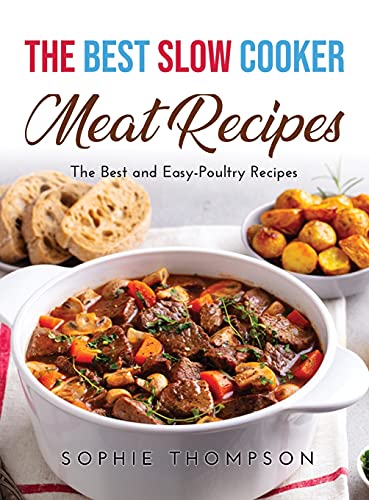 Stock image for The Best Slow Cooker Meat Recipes: The Best and Easy-Poultry Recipes for sale by Big River Books