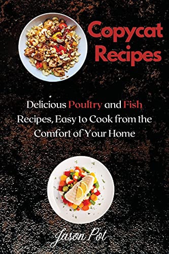 9781667154336: Copycat Recipes: Delicious Poultry and Fish Recipes, Easy to Cook from the Comfort of Your Home