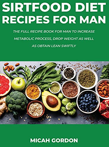 Beispielbild fr Sirtfood Diet Recipes for Man: The Full Recipe Book For Man To Increase Metabolic Process, Drop Weight As Well As Obtain Lean Swiftly zum Verkauf von WorldofBooks