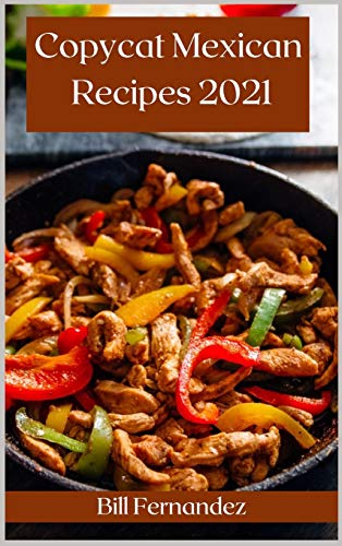 Stock image for Copycat Mexican Recipes 2021 : The Best Mexican Takeout Recipes to Make at Home for sale by Buchpark