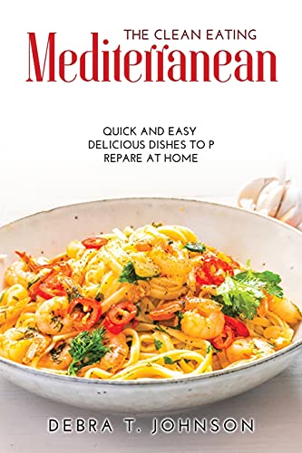 Stock image for The Clean Eating Mediterranean: Quick And Easy Delicious Dishes To Prepare At Home for sale by Buchpark