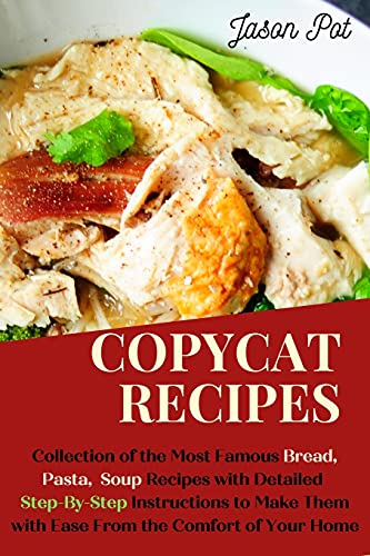 Beispielbild fr Copycat Recipes: Delicious Bread, Soup and Pasta Recipes, Easy to Cook from the Comfort of Your Home zum Verkauf von Buchpark