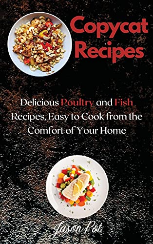 9781667165806: Copycat Recipes: Delicious Poultry and Fish Recipes, Easy to Cook from the Comfort of Your Home