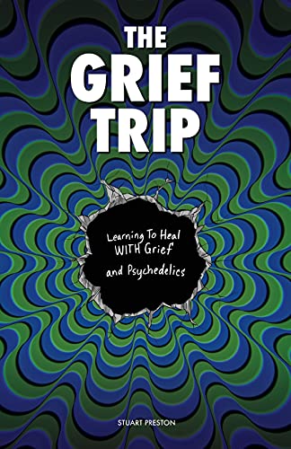 Imagen de archivo de The Grief Trip: Learning To Heal WITH Grief and Psychedelics a la venta por Goodwill Books