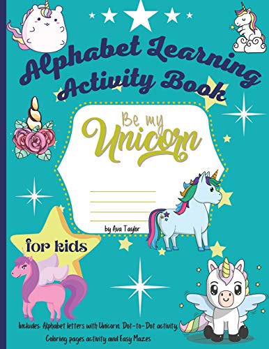 Beispielbild fr Be my unicorn alphabet learning activity book: Wonderful Activity Book For Kids To Relax And Boost Creativity. Includes 4 activities: Learning . Dot-to-dot, Coloring pages and Easy Mazes. zum Verkauf von Revaluation Books