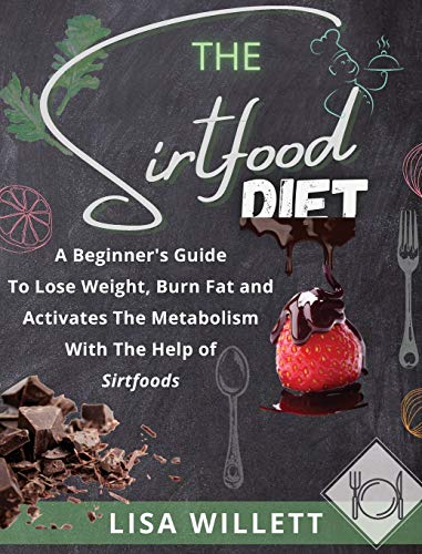 Beispielbild fr The Sirtfood Diet: A Beginner's Guide To Lose Weight, Burn Fat and Activates The Metabolism With The Help of Sirtfoods zum Verkauf von Big River Books