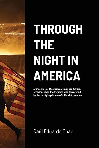 Stock image for THROUGH THE NIGHT IN AMERICA: A Chronicle of the excruciating year 2020 in America, when the Republic was threatened by the terrifying danger of a Marxist takeover. for sale by Lucky's Textbooks