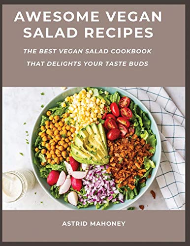 9781667185361: Awesome Vegan Salad Recipes: The Best Vegan Salad Cookbook that Delights Your Taste Buds
