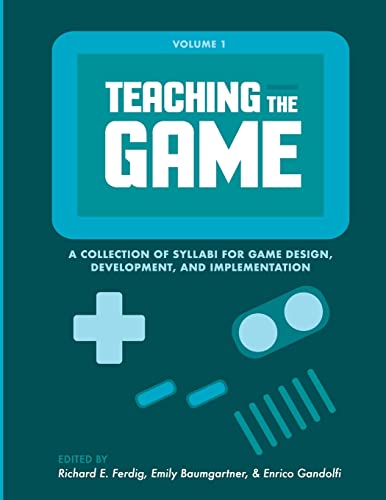 Imagen de archivo de Teaching the Game: A collection of syllabi for game design; development; and implementation; Vol. 1 a la venta por Ria Christie Collections