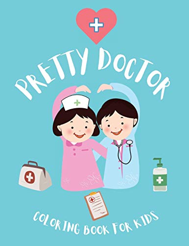 Beispielbild fr Pretty Doctor Coloring Book for KIds: Perfect Gift for Kids to Help Them Overcome the Fear of Doctors Inspirational Careers Coloring Book For Kids Ages 4-8 ( Medical Coloring Book for Kids) zum Verkauf von Big River Books
