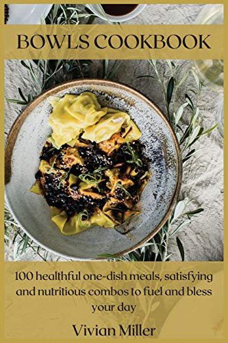 Beispielbild fr Bowls Cookbook: 100 healthful one-dish meals, satisfying and nutritious combos to fuel and bless your day zum Verkauf von Bookmonger.Ltd