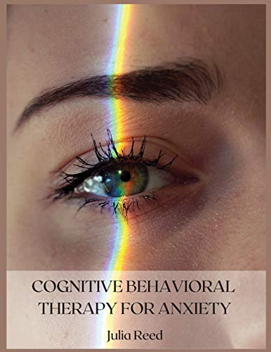 Beispielbild fr Cognitive Behavioral Therapy for Anxiety: The Seven Methods for Achieving Goals and Living Without Depression, Anger, Worry, Panic, and Anxiety zum Verkauf von Buchpark