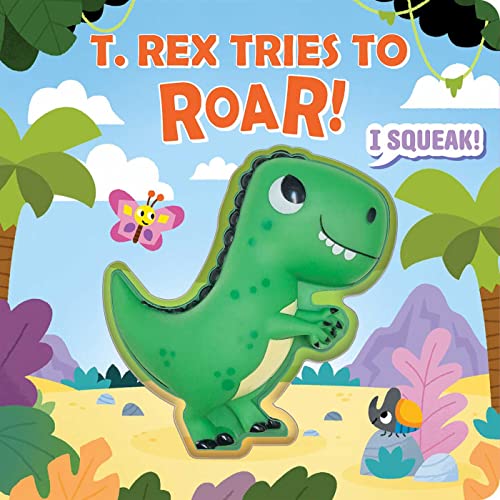 Stock image for Squeeze & Squeak: T. rex Tries to Roar for sale by Reliant Bookstore