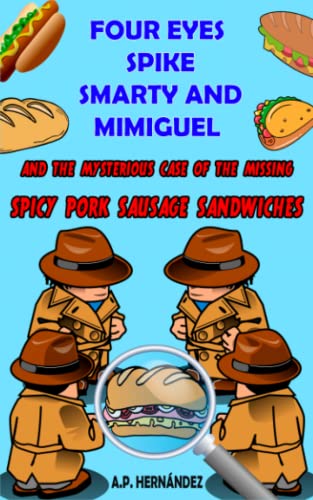 Imagen de archivo de Four Eyes, Spike, Smarty and Mimiguel: and the mysterious case of the missing spicy pork sausage sandwiches (Secret Detectives) a la venta por GF Books, Inc.
