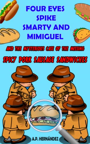 Stock image for Four Eyes, Spike, Smarty and Mimiguel: and the mysterious case of the missing spicy pork sausage sandwiches (Secret Detectives) for sale by GF Books, Inc.