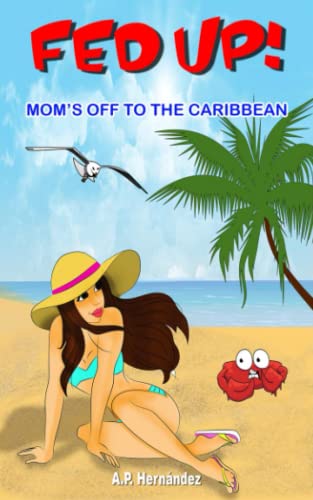 Imagen de archivo de Fed up! Mom?s off to the Caribbean: A children?s book full of adventures and humor. Age 6 and up a la venta por Books Unplugged