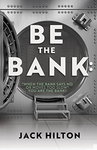 9781667808574: Be the Bank: "When the Bank Says No or Moves Too Slow" You Are the Bank!