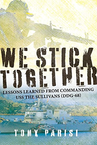 Stock image for We Stick Together: Lessons Learned from Commanding USS THE SULLIVANS (DDG-68) for sale by PlumCircle