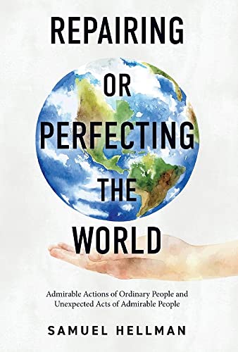 Stock image for Repairing or Perfecting the World: Admirable Actions of Ordinary People and Unexpected Acts of Admirable People for sale by Powell's Bookstores Chicago, ABAA