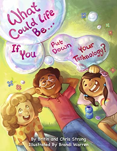 

What Could Life Be. If You Put Down Your Technology: Volume 1