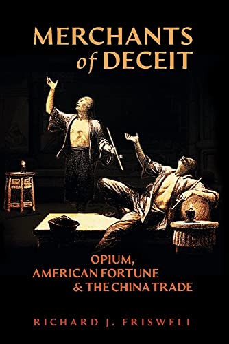 Stock image for Merchants of Deceit: Opium, American Fortune & The China Trade for sale by Harbor Books LLC