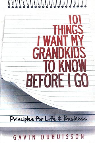 Beispielbild fr 101 Things I Want My Grandkids To Know Before I Go: Principles for Life & Business zum Verkauf von PlumCircle