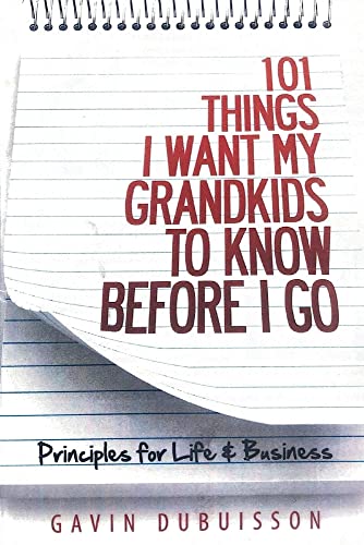 Stock image for 101 Things I Want My Grandkids To Know Before I Go: Principles for Life & Business for sale by PlumCircle