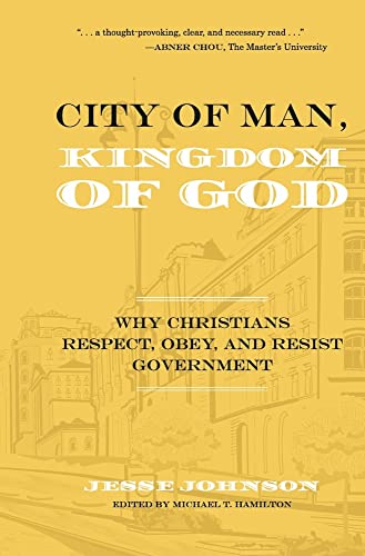 9781667853642: City of Man, Kingdom of God: Why Christians Respect, Obey, and Resist Government