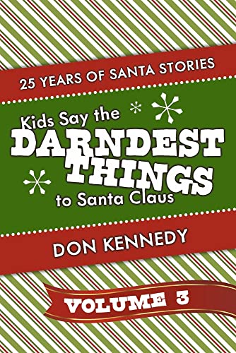 Stock image for Kids Say The Darndest Things To Santa Claus Volume 3: 25 Years of Santa Stories (3) for sale by SecondSale