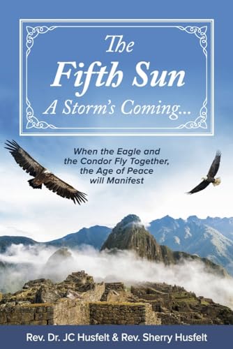 

The Fifth Sun - A Storm's Coming.: When the Eagle and the Condor Fly Together, the Age of Peace Will Manifest.Volume 1 (Paperback or Softback)