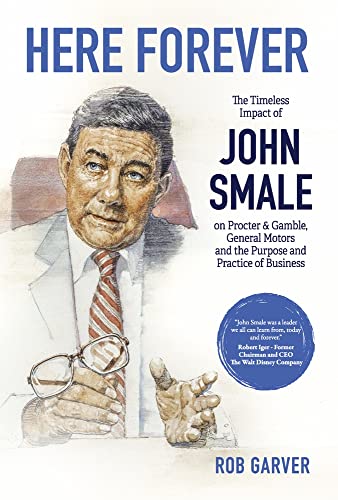 Imagen de archivo de Here Forever: The Timeless Impact of John Smale on Procter & Gamble, General Motors and the Purpose and Practice of Business a la venta por HPB-Ruby