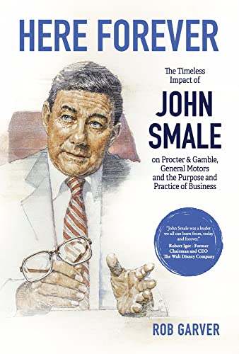 Imagen de archivo de Here Forever: The Timeless Impact of John Smale on Procter & Gamble, General Motors and the Purpose and Practice of Business a la venta por ThriftBooks-Dallas