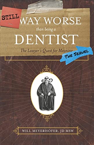 9781667867298: Still Way Worse Than Being a Dentist: The Lawyer's Quest for Meaning
