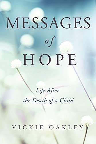 

Messages of Hope : Life After the Death of a Child