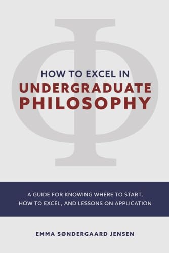 Imagen de archivo de HOW TO EXCEL IN UNDERGRADUATE PHILOSOPHY A GUIDE FOR KNOWING WHERE TO START, HOW TO EXCEL, AND LESSONS ON APPLICATION a la venta por Lakeside Books