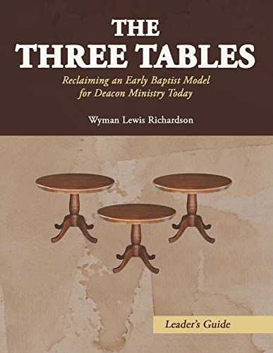 Stock image for The Three Tables: Reclaiming an Early Baptist Model for Deacon Ministry Today for sale by Revaluation Books