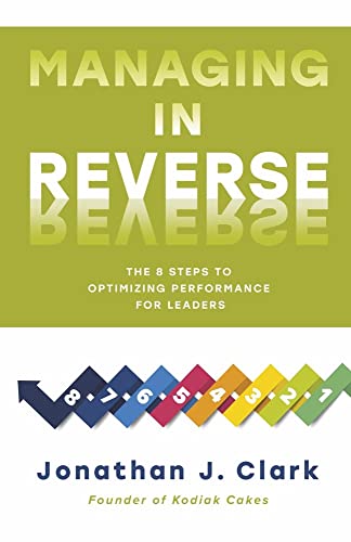 Imagen de archivo de Managing in Reverse: The 8 Steps to Optimizing Performance for Leaders a la venta por Big River Books