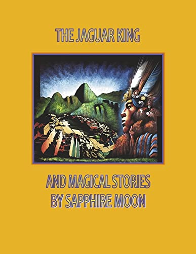 Imagen de archivo de The Jaguar King and Magical Stories a la venta por Revaluation Books